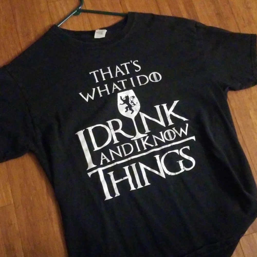 G.O.T. I drink and know things t shirt Large men's